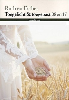 Ruth en Esther Toegelicht & toegepast